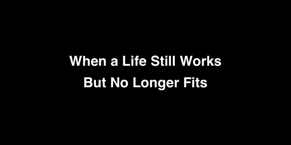 When a Life Still Works — But No Longer Fits